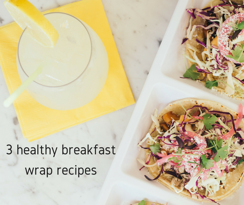 3 healthy breakfast wrap recipes