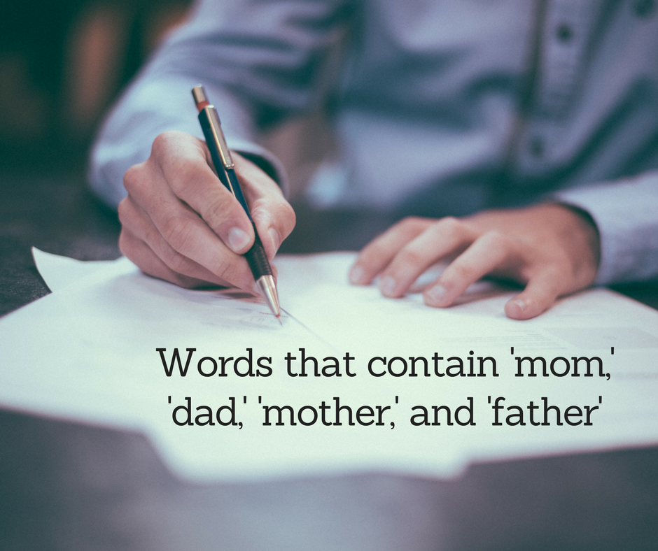 Words that contain ‚mom,‘ ‚dad,‘ ‚mother,‘ and ‚father‘